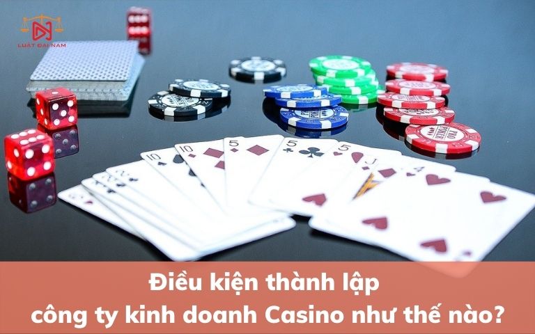 dieu-kien-thanh-lap-cong-ty-kinh-doanh-casino-nhu-the-nao-2