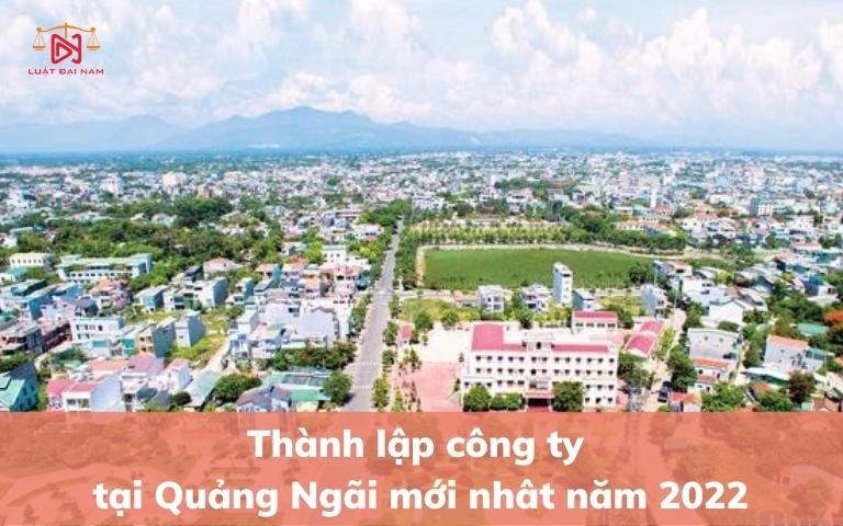 thanh-lap-cong-ty-tai-quang-ngai-moi-nhat-nam-2022-2