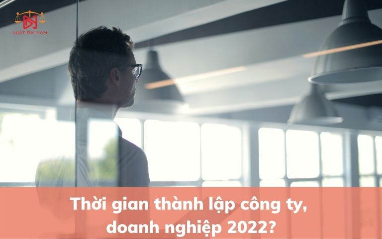 thoi-gian-thanh-lap-cong-ty-doanh-nghiep-2022-2