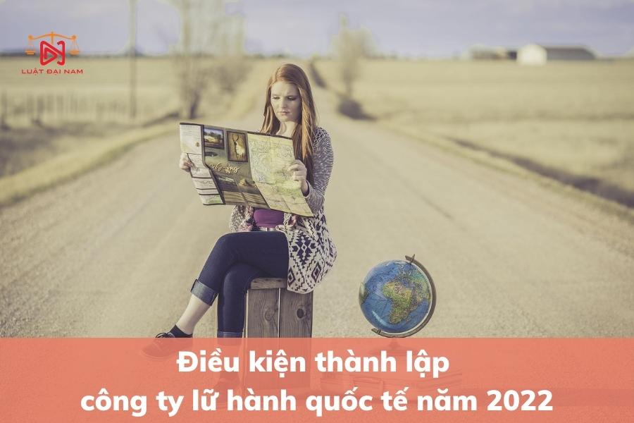 dieu-kien-thanh-lap-cong-ty-lu-hanh-quoc-te-2022-2