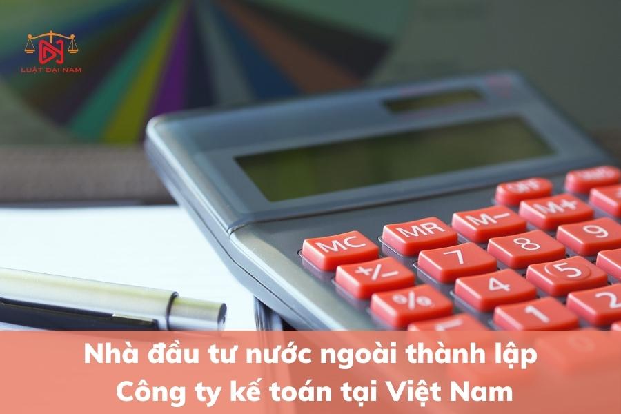 nha-dau-tu-nuoc-ngoai-thanh-lap-cong-ty-ke-toan-tai-viet-nam-2