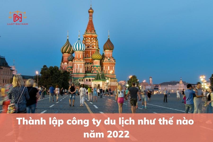 thanh-lap-cong-ty-du-lich-nhu-the-nao-nam-2022-2