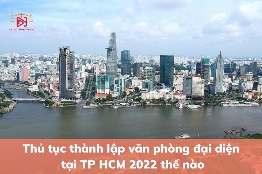 thu-tuc-thanh-lap-van-phong-dai-dien-tai-tphcm-2022-the-nao-2