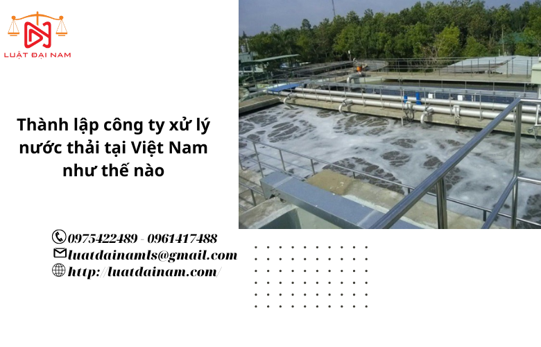 Thành lập công ty xử lý nước thải tại Việt Nam như thế nào 