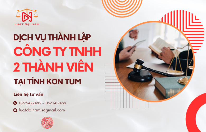 Dịch vụ thành lập công ty TNHH 2 thành viên tại Tỉnh Kon Tum