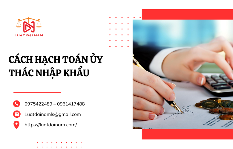 Cách hạch toán ủy thác nhập khẩu