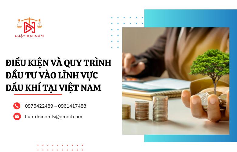 Điều kiện và quy trình đầu tư vào lĩnh vực dầu khí tại Việt Nam