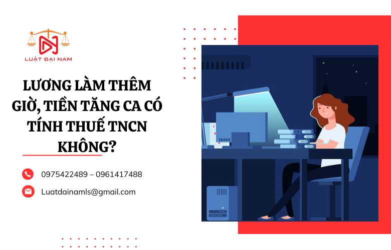 Lương làm thêm giờ, tiền tăng ca có tính thuế TNCN không?