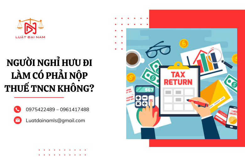 Người nghỉ hưu đi làm có phải nộp thuế TNCN không?