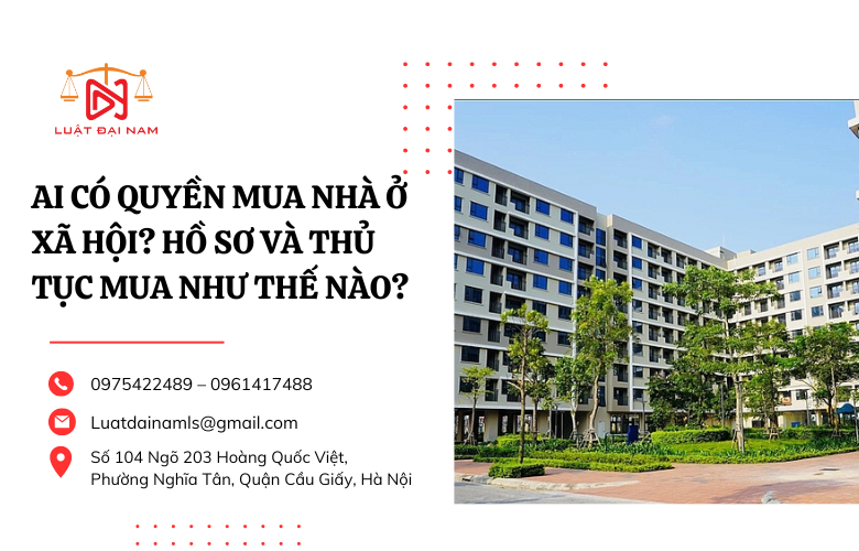 Ai có quyền mua Nhà ở xã hội? hồ sơ và thủ tục mua như thế nào?