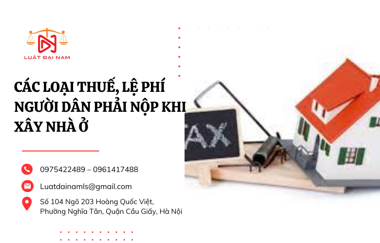 Các loại thuế, lệ phí người dân phải nộp khi xây nhà ở