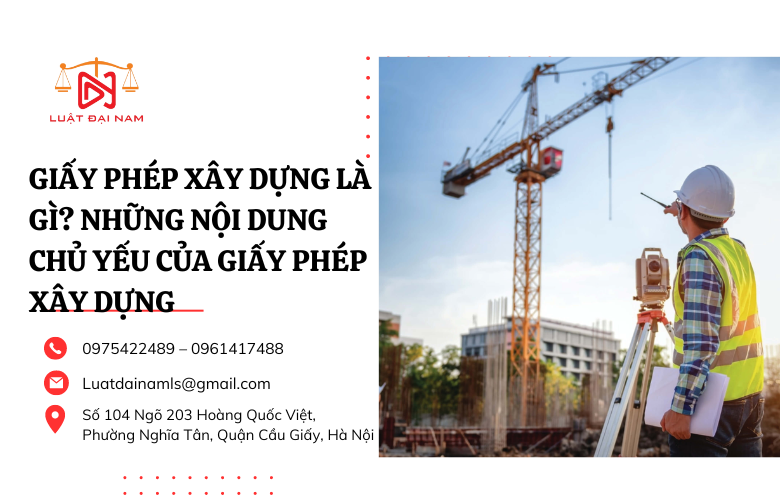 Giấy phép xây dựng là gì? Những nội dung chủ yếu của giấy phép xây dựng