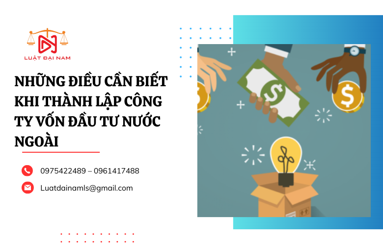 Những điều cần biết khi thành lập công ty vốn đầu tư nước ngoài