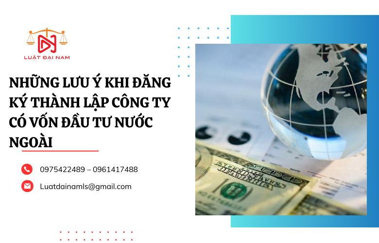 Những lưu ý khi đăng ký thành lập công ty vốn đầu tư nước ngoài