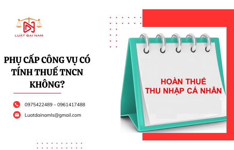 Phụ cấp công vụ có tính thuế TNCN không?