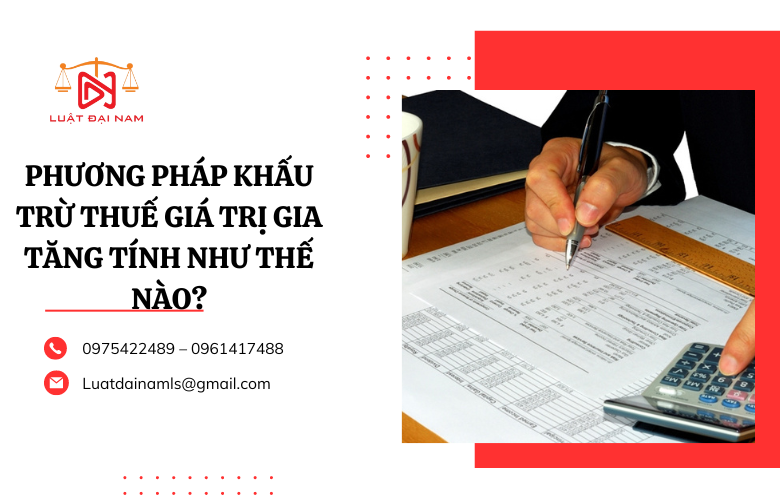 Phương pháp khấu trừ thuế giá trị gia tăng tính như thế nào?