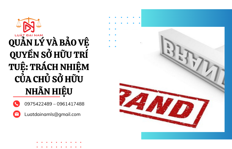 Quản lý bảo vệ quyền sở hữu trí tuệ: Trách nhiệm của chủ sở hữu