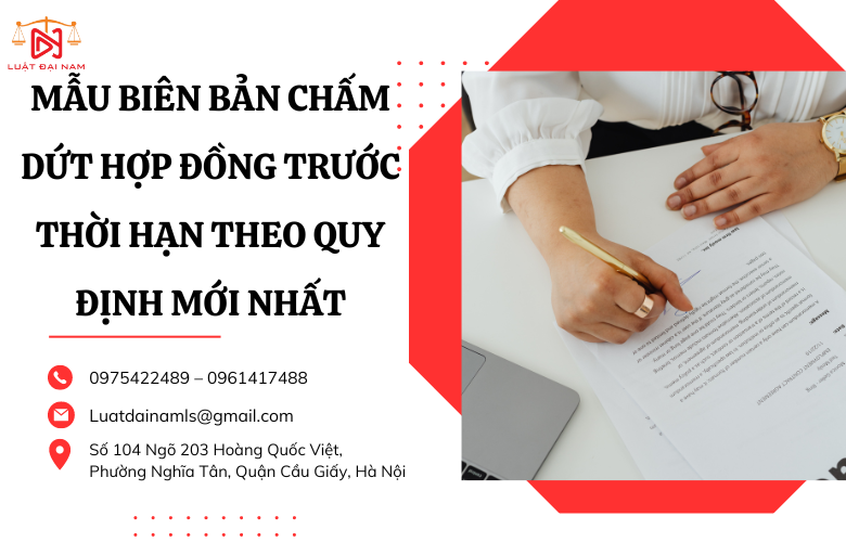 Mẫu biên bản chấm dứt hợp đồng trước thời hạn theo quy định mới nhất