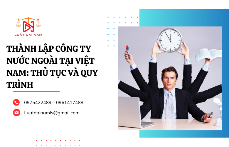 Thành lập công ty nước ngoài tại Việt Nam: Thủ tục và quy trình