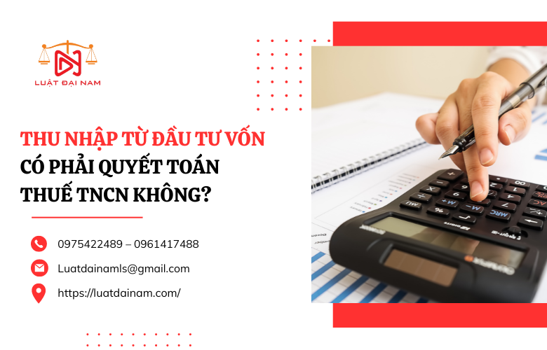 Thu nhập từ đầu tư vốn có phải quyết toán thuế TNCN không?