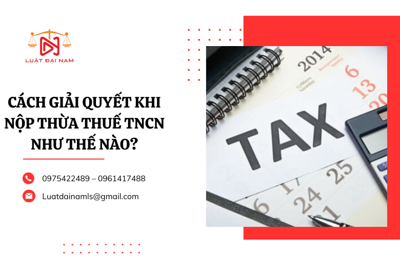 Cách giải quyết khi nộp thừa thuế TNCN như thế nào?