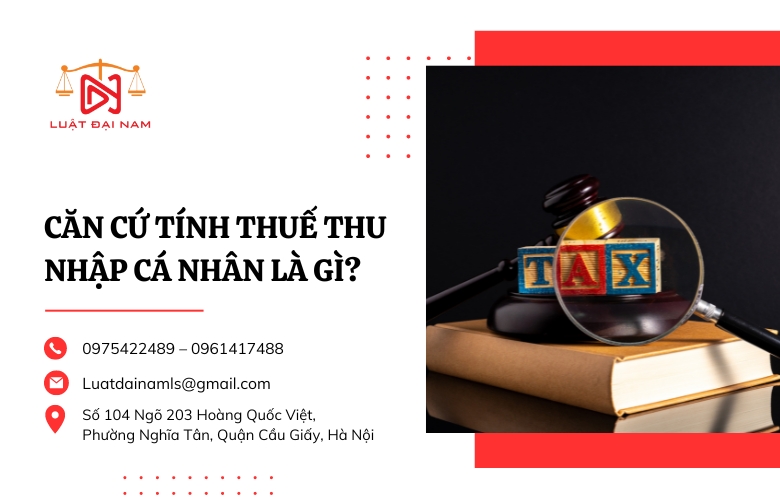 Căn cứ tính thuế thu nhập cá nhân là gì?