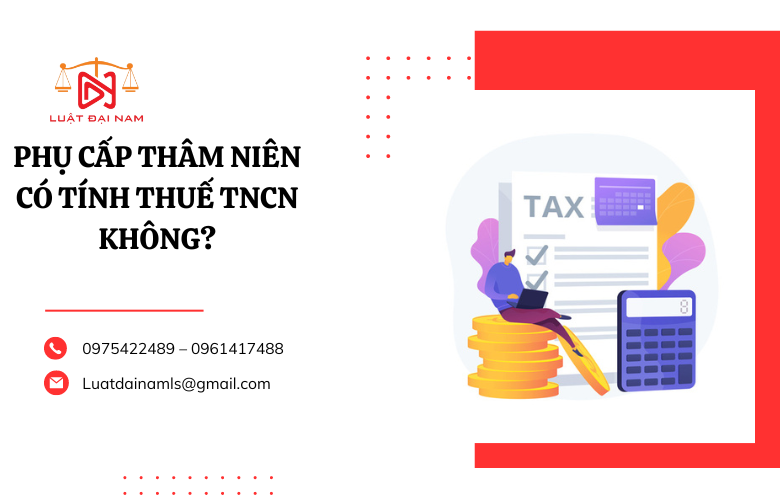 Phụ cấp thâm niên có tính thuế TNCN không?