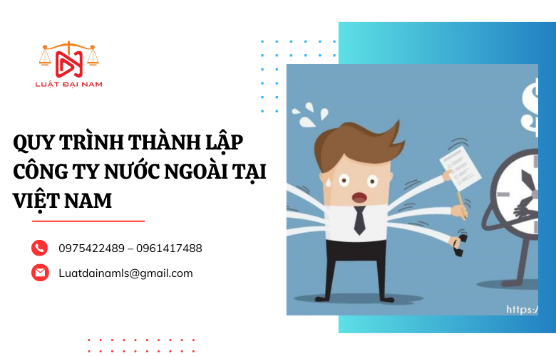 Tổng quan về quy trình thành lập công ty nước ngoài tại Việt Nam