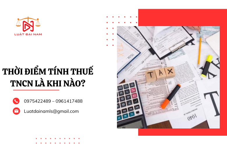 Thời điểm tính thuế TNCN là khi nào?