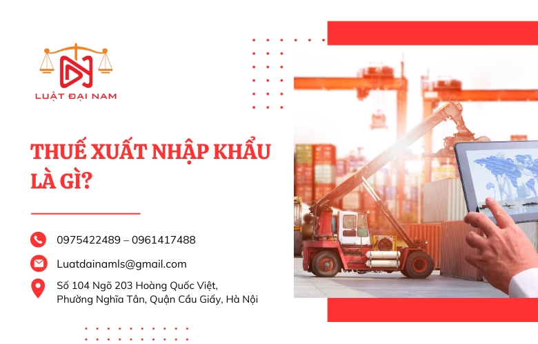 Thuế xuất nhập khẩu là gì?