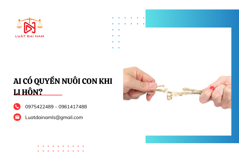 Ai có quyền nuôi con khi li hôn?