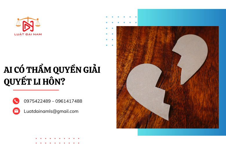 Ai có thẩm quyền giải quyết li hôn?