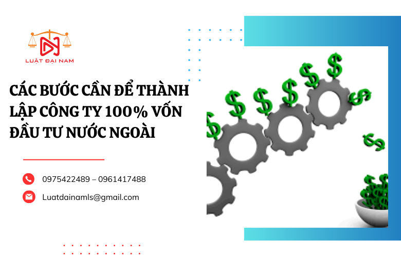 Các bước cần để thành lập công ty 100% vốn đầu tư nước ngoài