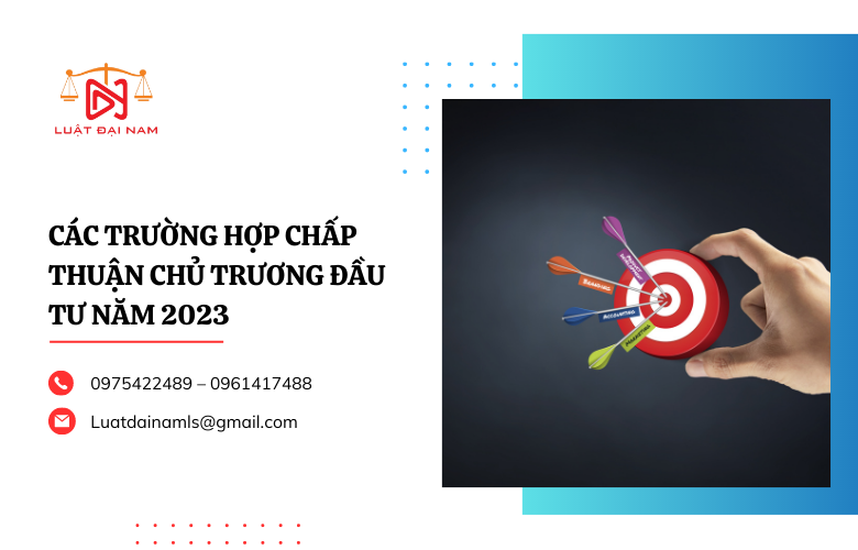 Các trường hợp chấp thuận chủ trương đầu tư năm 2023