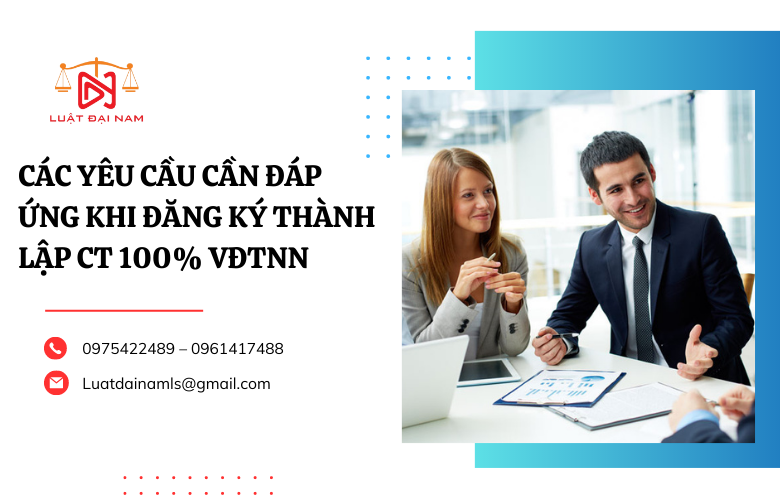 Các yêu cầu cần đáp ứng khi đăng ký thành lập CT 100% VĐTNN