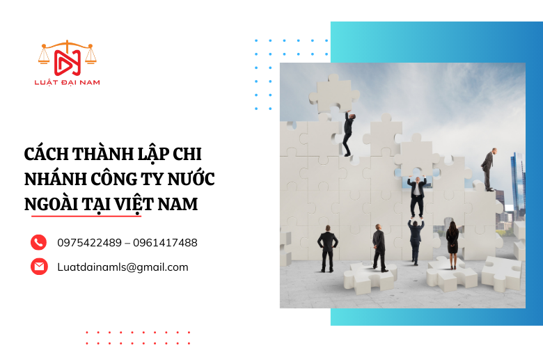 Cách thành lập chi nhánh công ty nước ngoài tại Việt Nam