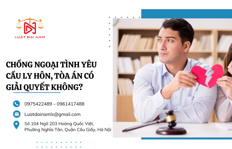 Chồng ngoại tình yêu cầu ly hôn, Tòa án có giải quyết không?