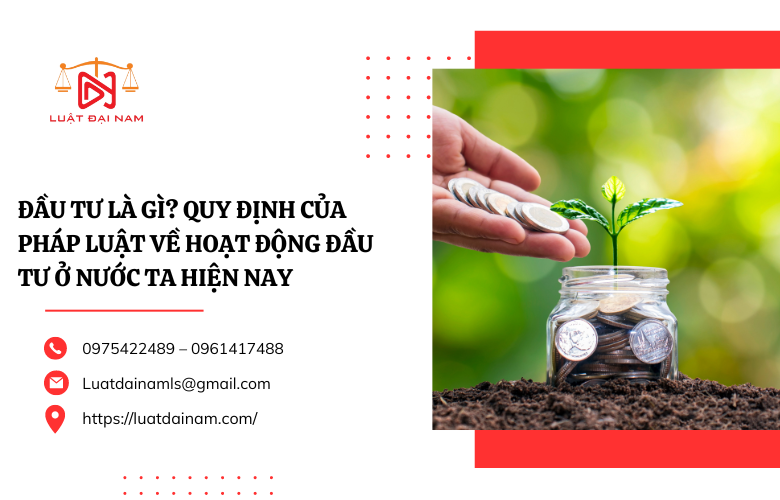 Đầu tư là gì? Quy định của pháp luật về hoạt động đầu tư ở nước ta hiện nay