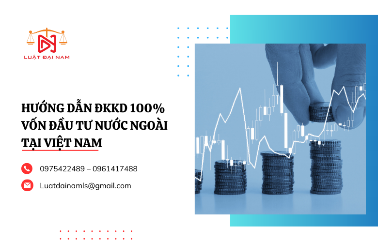 Hướng dẫn ĐKKD 100% vốn đầu tư nước ngoài tại Việt Nam