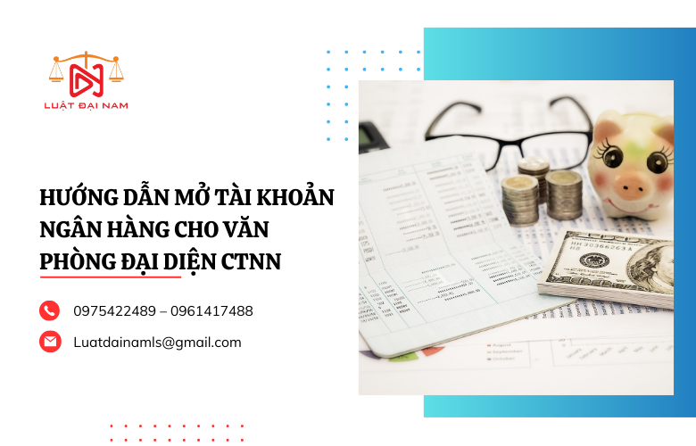 Hướng dẫn mở tài khoản ngân hàng cho văn phòng đại diện CTNN