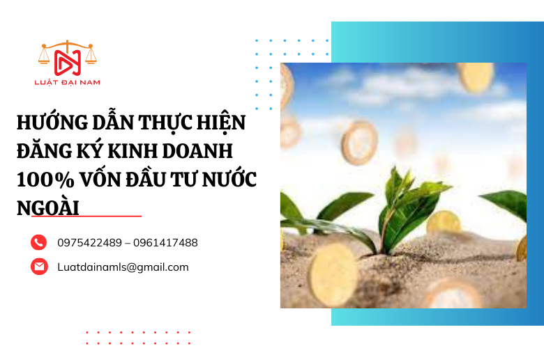 Hướng dẫn thực hiện đăng ký kinh doanh 100% vốn đầu tư nước ngoài