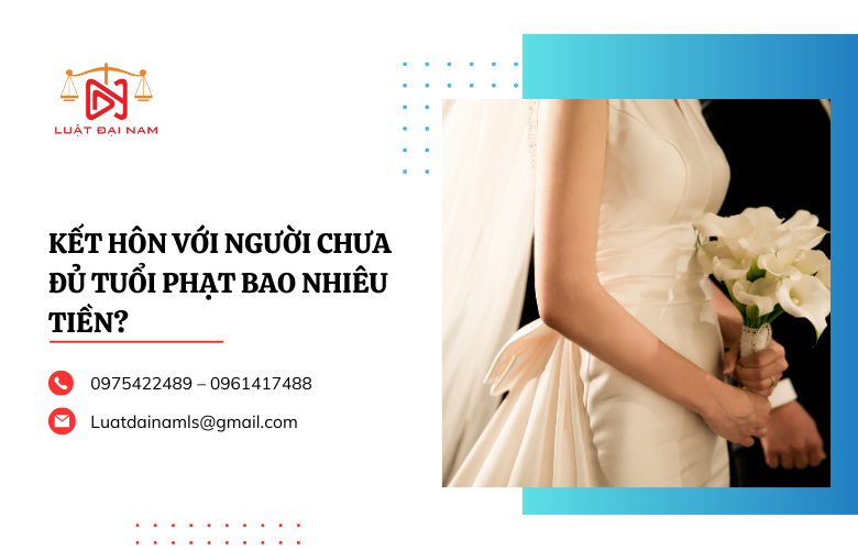 Kết hôn với người chưa đủ tuổi phạt bao nhiêu tiền?