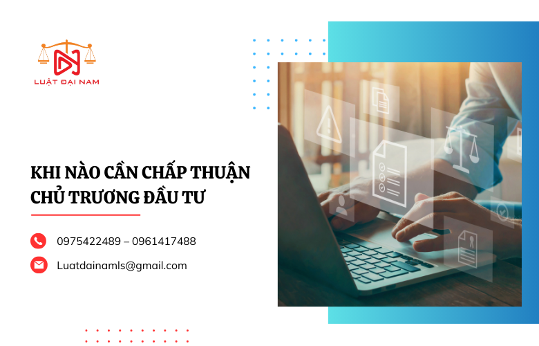 Khi nào cần chấp thuận chủ trương đầu tư