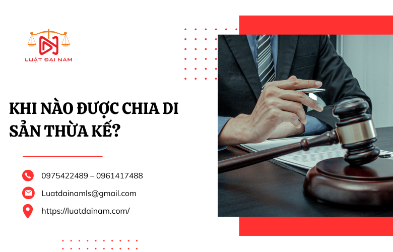 Khi nào được chia di sản thừa kế?