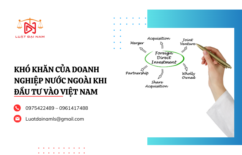 Khó khăn của doanh nghiệp nước ngoài khi đầu tư vào Việt Nam