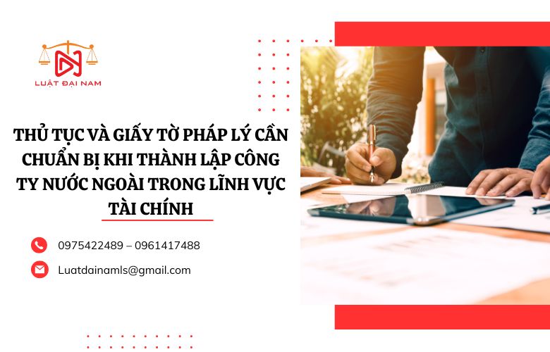 Thủ tục và giấy tờ pháp lý cần chuẩn bị khi thành lập công ty nước ngoài trong lĩnh vực tài chính