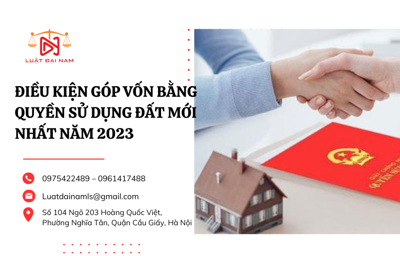 Điều kiện góp vốn bằng quyền sử dụng đất mới nhất năm 2023