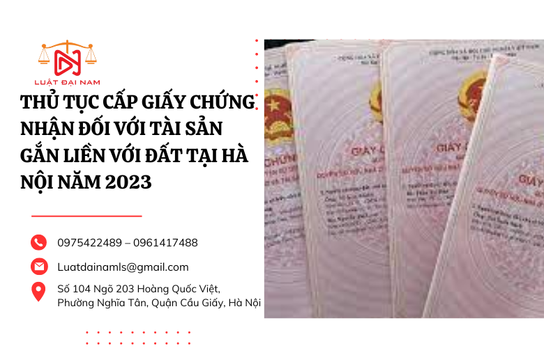 Thủ tục cấp Giấy chứng nhận đối với tài sản gắn liền với đất tại Hà Nội năm 2023