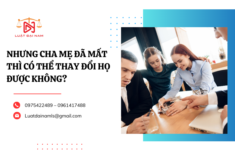 Cha mẹ đã mất thì có thể thay đổi họ được không?