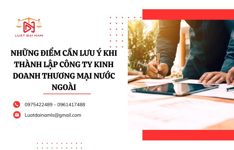 Nhung-diem-can-luu-y-khi-thanh-lap-cong-ty-kinh-doanh-thuong-mai-nuoc-ngoai.jpg